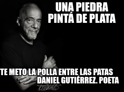 Una piedra pintá de plata Te meto la polla entre las patas