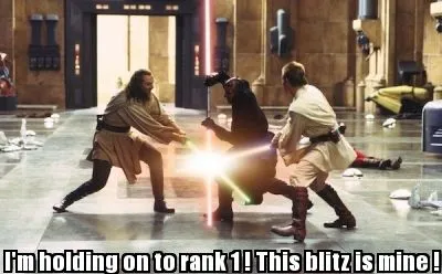Funny I'm holding on to rank 1 ! This blitz is mine !