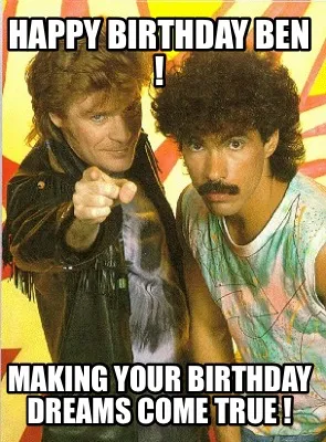 Happy Birthday Ben ! Making your Birthday Dreams Come True !
