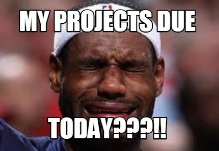 My projects due today???!!