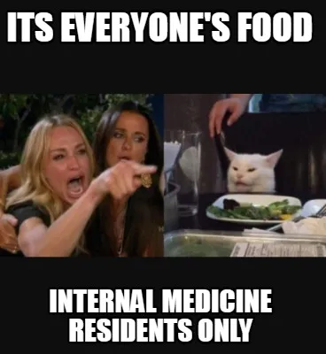 Its everyone's food internal medicine residents only