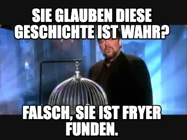 Funny Sie glauben diese Geschichte ist wahr? Falsch, Sie ist Fryer funden.