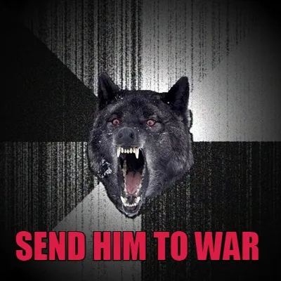 Funny Send him to war