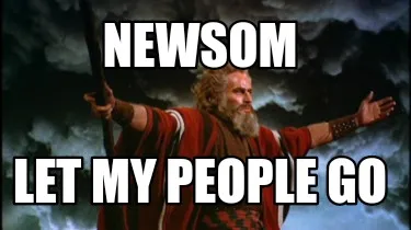 NEWSOM Let my people go