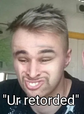 Funny "Ur retorded"