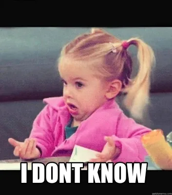 I dont know