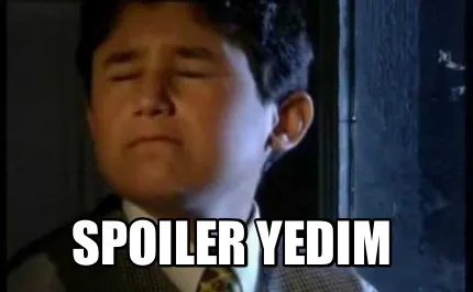 Spoiler yedim