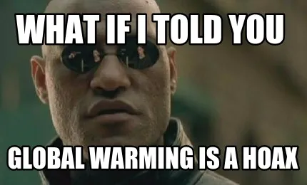 What if I told you Global Warming is a hoax
