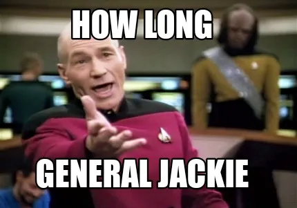 Funny How long General Jackie