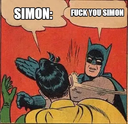 Fuck you simon simon: