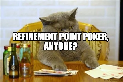 Refinement point poker, anyone?