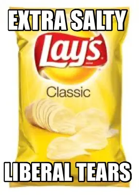 Extra salty Liberal tears