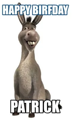 Happy Birfday Patrick