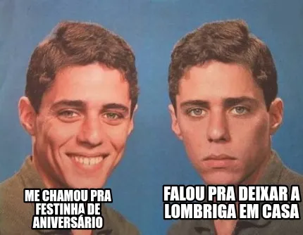 Me chamou pra festinha de aniversário Falou pra deixar a lombriga em casa