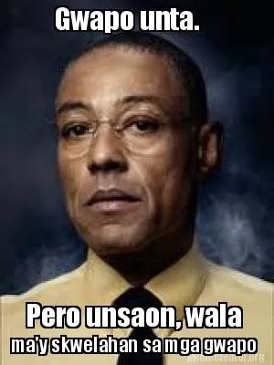 Funny Gwapo unta. Pero unsaon, wala ma'y skwelahan sa mga gwapo