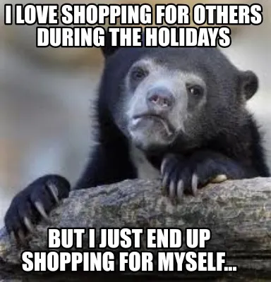 I love shopping for others during the holidays But I just end up shopping for my