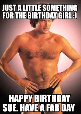Funny Just a little something for the birthday girl :) Happy birthday Sue. Have a fab
