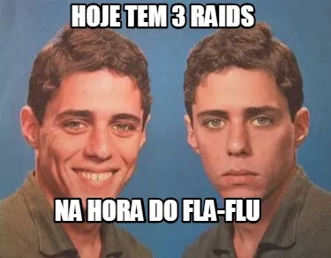 HOJE TEM 3 RAIDS NA HORA DO FLA-FLU