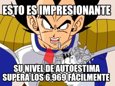 Funny Esto es impresionante Su nivel de autoestima supera los 6.969 fácilmente
