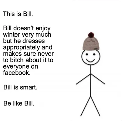 This Is Bill. Bill Doesnt Enjoy Winter Very Much But He Dresses Appropriately An