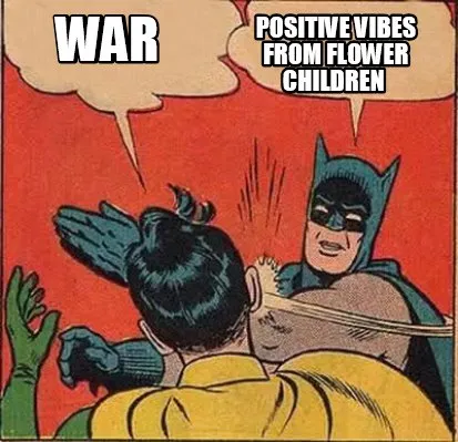 War positive vibes from flower children