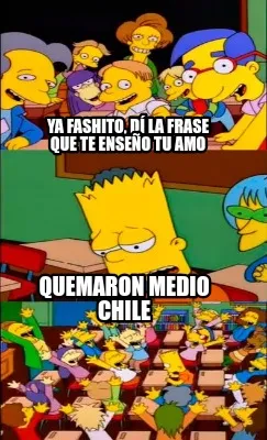 Ya Fashito, dí la frase que te enseño tu amo Quemaron medio Chile
