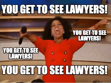 You get to see lawyers! You get to see lawyers! You get to see lawyers! You get