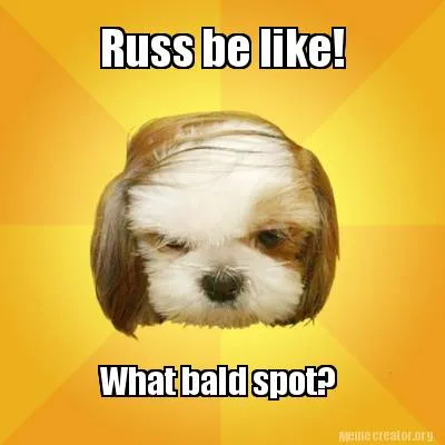 Russ be like! What bald spot?