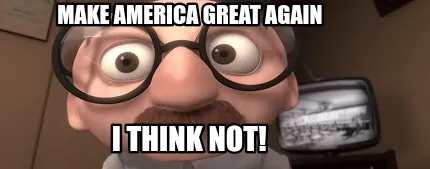 Make America great again I think not!