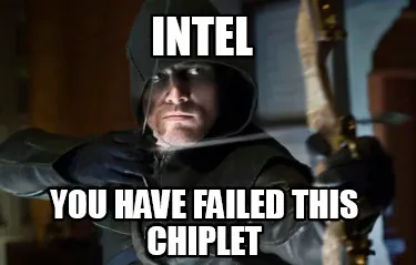 Funny intel you have failed this chiplet