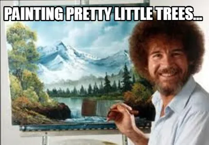 Painting Pretty Little Trees...