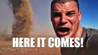 Funny Here it comes!