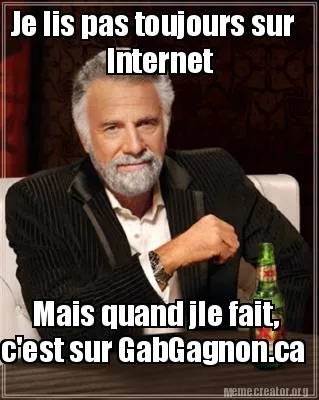Funny Je lis pas toujours sur Internet Mais quand jle fait, c'est sur GabGagnon.ca