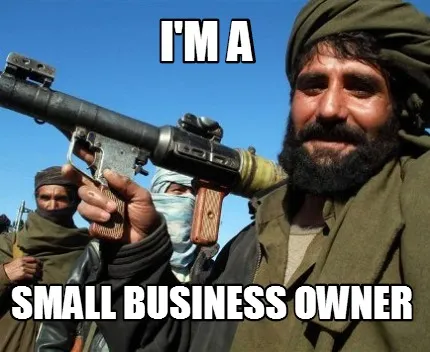 Funny I'm a Small Business owner