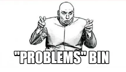 Funny "Problems" Bin