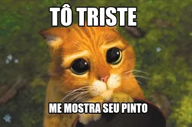 Funny Tô triste Me mostra seu pinto