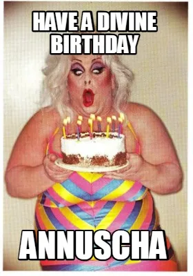 Funny Have a divine Birthday Annuscha