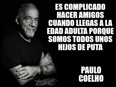 Funny Es complicado hacer amigos cuando llegas a la edad adulta porque somos todos uno