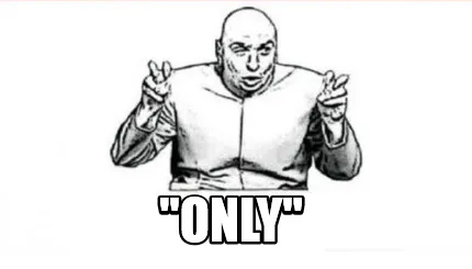 "ONLY"