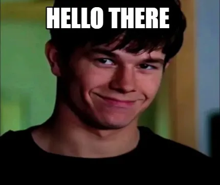 Hello there