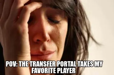 Funny POV: The transfer portal takes my favorite player