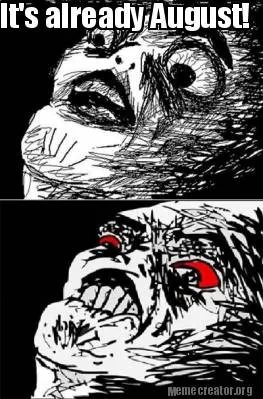 It's already August!