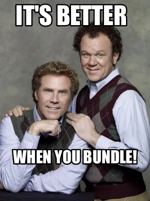 It's better When you bundle!