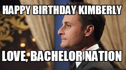 Funny Happy Birthday Kimberly Love, Bachelor Nation