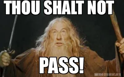 THOU SHALT NOT PASS!