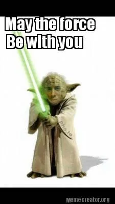 Funny May the force Be with you