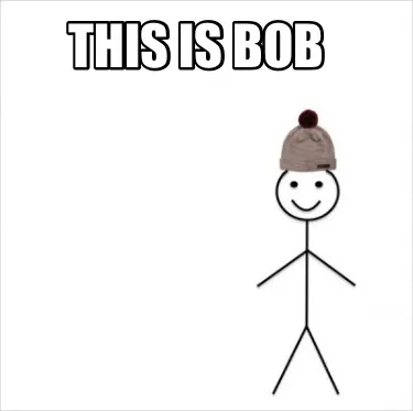 This is bob