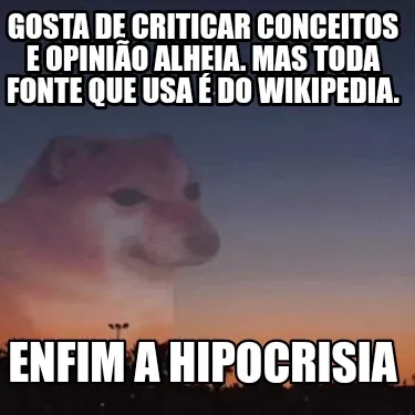 Funny Gosta de criticar conceitos e opinião alheia. Mas toda fonte que usa é do Wiki