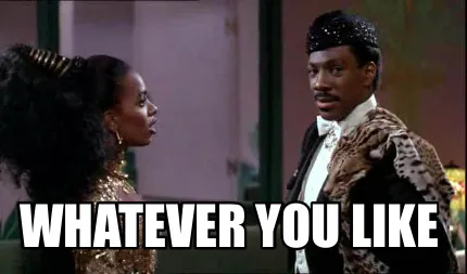 Funny Whatever you like