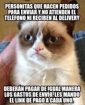 Personitas que hacen pedidos para enviar y no atienden el teléfono ni reciben a